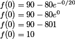 f(0)=90-80e^{-0/20}
 \\ f(0)=90-80e^0
 \\ f(0)=90-801
 \\ f(0)=10